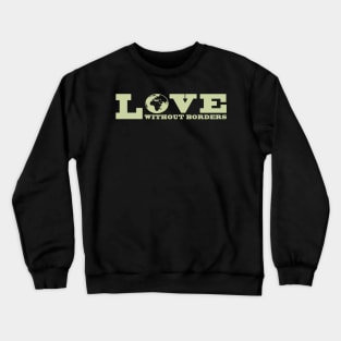 'Love Without Borders' Refugee Care Shirt Crewneck Sweatshirt